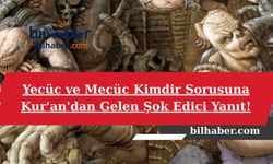 Yecüc ve Mecüc Kimdir Sorusuna Kur'an'dan Gelen Şok Edici Yanıt!