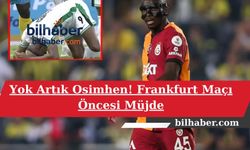 Yok Artık Osimhen! Frankfurt Maçı Öncesi Müjde