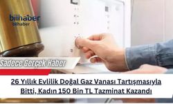 26 Yıllık Evlilik Doğal Gaz Vanası Tartışmasıyla Bitti, Kadın 150 Bin TL Tazminat Kazandı