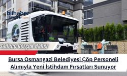 Bursa Osmangazi Belediyesi Çöp Personeli Alımıyla Yeni İstihdam Fırsatları Sunuyor