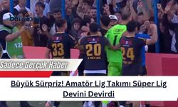 Büyük Sürpriz! Amatör Lig Takımı Süper Lig Devini Devirdi