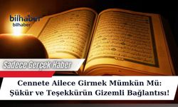 Cennete Ailece Girmek Mümkün Mü: Şükür ve Teşekkürün Gizemli Bağlantısı!