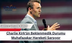 Charlie Kirk'ün Beklenmedik Durumu Muhafazakar Hareketi Sarsıyor