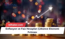 Enflasyon ve Faiz Hesapları Çökünce Ekonomi Fırtınası
