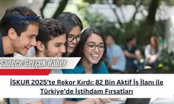 İŞKUR 2025’te Rekor Kırdı: 82 Bin Aktif İş İlanı ile Türkiye’de İstihdam Fırsatları