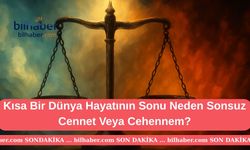 Kısa Bir Dünya Hayatının Sonu Neden Sonsuz Cennet Veya Cehennem?