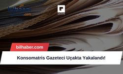 Konsomatris Gazeteci Uçakta Yakalandı!