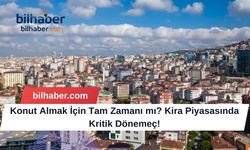 Konut Almak İçin Tam Zamanı mı? Kira Piyasasında Kritik Dönemeç!