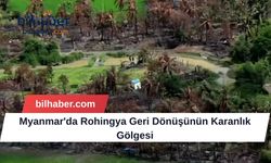 Myanmar'da Rohingya Geri Dönüşünün Karanlık Gölgesi