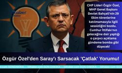 Özgür Özel'den Saray'ı Sarsacak 'Çatlak' Yorumu!