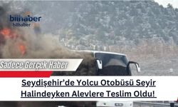 Seydişehir’de Yolcu Otobüsü Seyir Halindeyken Alevlere Teslim Oldu!