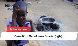 Somali'de Çocukların Sessiz Çığlığı
