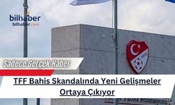 TFF Bahis Skandalında Yeni Gelişmeler Ortaya Çıkıyor