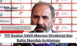 TFF Başkan Vekili Mecnun Otyakmaz'dan Bahis Skandalı Açıklaması