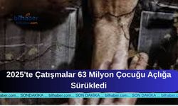 2025'te Çatışmalar 63 Milyon Çocuğu Açlığa Sürükledi