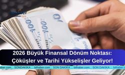 2026 Büyük Finansal Dönüm Noktası: Çöküşler ve Tarihi Yükselişler Geliyor!