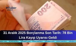 31 Aralık 2025 Borçlanma Son Tarih: 78 Bin Lira Kayıp Uyarısı Geldi