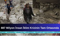 887 Milyon İnsan İklim Krizinin Tam Ortasında