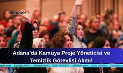 Adana’da Kamuya Proje Yöneticisi ve Temizlik Görevlisi Alımı!