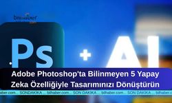 Adobe Photoshop'ta Bilinmeyen 5 Yapay Zeka Özelliğiyle Tasarımınızı Dönüştürün