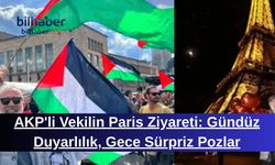 AKP'li Vekilin Paris Ziyareti: Gündüz Duyarlılık, Gece Sürpriz Pozlar