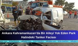 Ankara Kahramankazan'da Bir Aileyi Yok Eden Park Halindeki Tanker Faciası