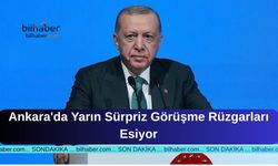Ankara'da Yarın Sürpriz Görüşme Rüzgarları Esiyor