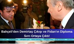 Bahçeli'den Demirtaş Çıkışı ve Fidan'ın Diploma Sırrı Ortaya Çıktı!