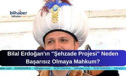 Bilal Erdoğan'ın "Şehzade Projesi" Neden Başarısız Olmaya Mahkum?