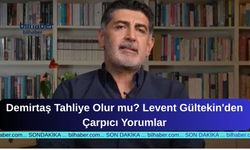 Demirtaş Tahliye Olur mu? Levent Gültekin'den Çarpıcı Yorumlar