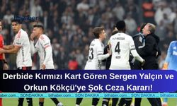 Derbide Kırmızı Kart Gören Sergen Yalçın ve Orkun Kökçü'ye Şok Ceza Kararı!