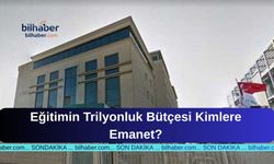 Eğitimin Trilyonluk Bütçesi Kimlere Emanet?