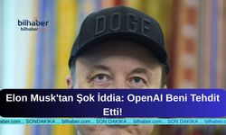 Elon Musk'tan Şok İddia: OpenAI Beni Tehdit Etti!