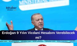 Erdoğan 9 Yılın Vicdani Hesabını Verebilecek mi?