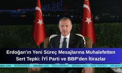 Erdoğan'ın Yeni Süreç Mesajlarına Muhalefetten Sert Tepki: İYİ Parti ve BBP'den İtirazlar