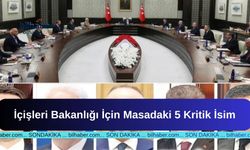 İçişleri Bakanlığı İçin Masadaki 5 Kritik İsim