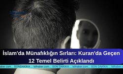 İslam'da Münafıklığın Sırları: Kuran'da Geçen 12 Temel Belirti Açıklandı