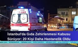 İstanbul'da Gıda Zehirlenmesi Kabusu Sürüyor: 20 Kişi Daha Hastanelik Oldu