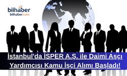 İstanbul'da İSPER A.Ş. ile Daimi Aşçı Yardımcısı Kamu İşçi Alımı Başladı!