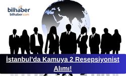 İstanbul’da Kamuya 2 Resepsiyonist Alımı!