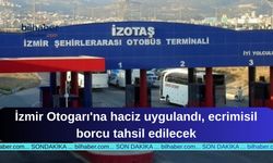 İzmir Otogarı'na haciz uygulandı, ecrimisil borcu tahsil edilecek