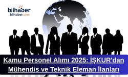 Kamu Personel Alımı 2025: İŞKUR'dan Mühendis ve Teknik Eleman İlanları Başladı!