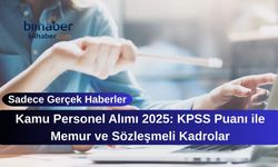 Kamu Personel Alımı 2025: KPSS Puanı ile Memur ve Sözleşmeli Kadrolar