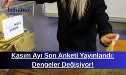 Kasım Ayı Son Anketi Yayınlandı: Dengeler Değişiyor!