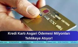 Kredi Kartı Asgari Ödemesi Milyonları Tehlikeye Atıyor!