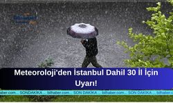 Meteoroloji'den İstanbul Dahil 30 İl İçin Uyarı!