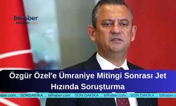 Özgür Özel'e Ümraniye Mitingi Sonrası Jet Hızında Soruşturma