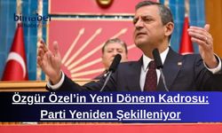 Özgür Özel’in Yeni Dönem Kadrosu: Parti Yeniden Şekilleniyor