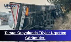 Tarsus Otoyolunda Tüyler Ürperten Görüntüler!