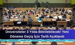 Üniversiteler 3 Yılda Bitirilebilecek! Yeni Döneme Geçiş İçin Tarih Açıklandı
